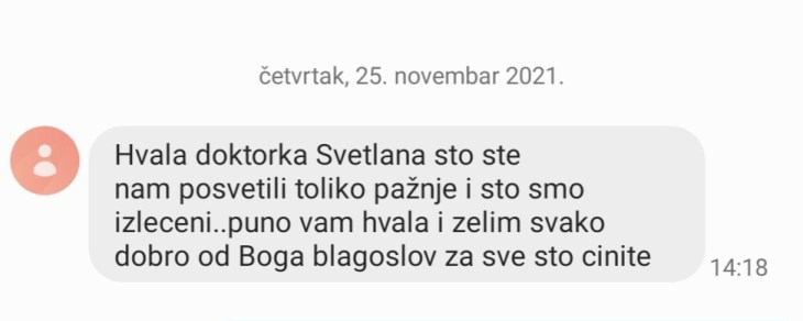 Hvala doktorka Svetlana što ste nam posvetili toliko pažnje i što smo izlečeni... puno vam hvala i želim svako dobro, od Boga blagoslov za sve što činite.